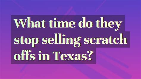 what time do they stop selling scratch off tickets|What Time Does Texas Stop Cashing Scratch.